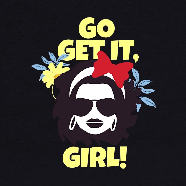 Go Get It Girl Inspiration Girls Women Feminist by Foxxy Merch